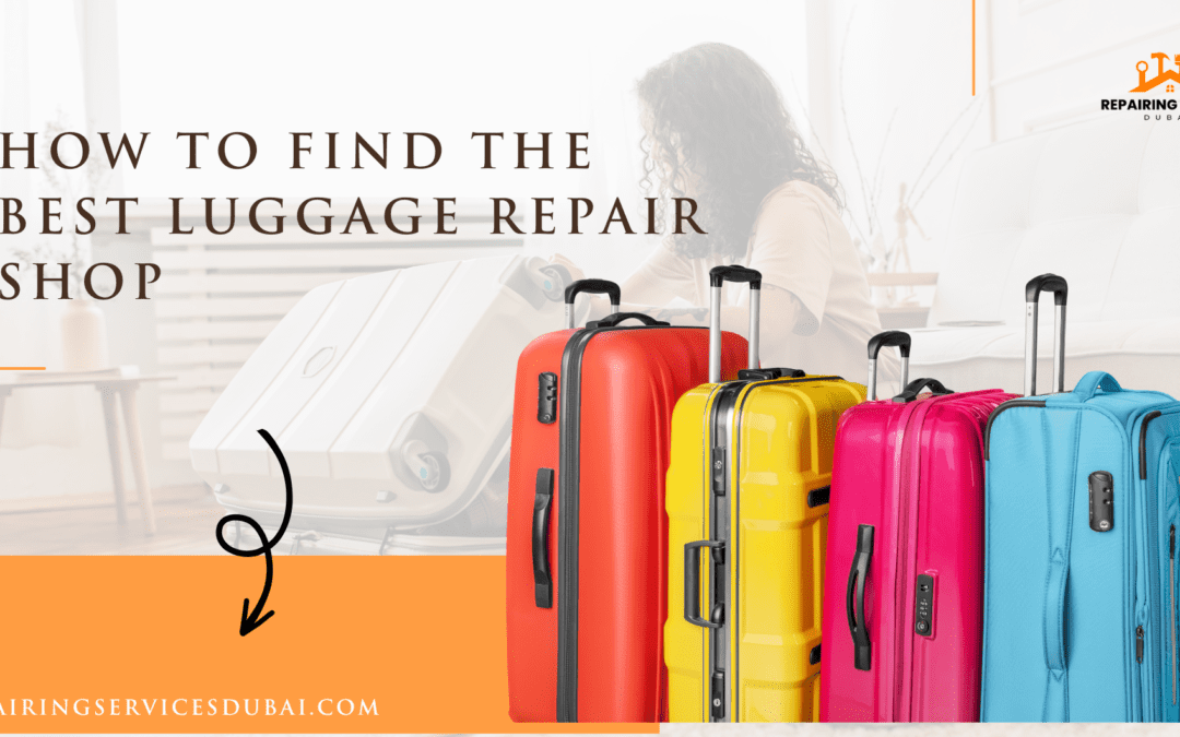 How To Find The Best Luggage Repair Shop by repairingservicesdubai on ...