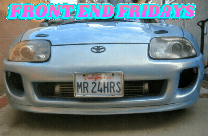 front end fridays by Mr24hrs Mister24hours Mr24hours front end fridays mister24hours mr24hour mr24hours mr24hrs tony ayala toyota supra